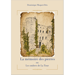 La mémoire des pierres ou les ombres de La Tour - Moquet-Orts Dominique
