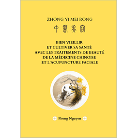 BIEN VIEILLIR  ET CULTIVER SA SANTÉ avec les traitements de beauté de la médecine chinoise et l'acupuncture faciale - Phong Nguyen