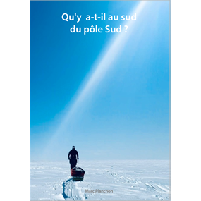 Qu'y a-t-il au sud du pôle Sud ?  - Marc Planchon