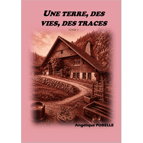 Une Terre, des Vies, des Traces Tome1  - Angélique pobelle