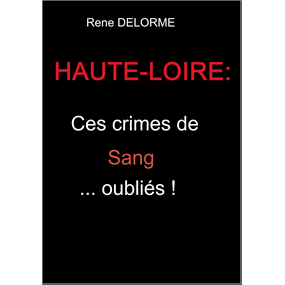 Haute-Loire :Ces crimes de sang oubliés - rene Delorme