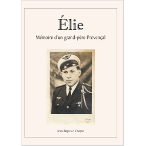Elie, Mémoire d'un grand père Provençal  - Jean-Baptiste CHOPIN