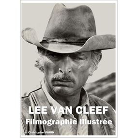 LEE VAN CLEEF Filmographie Illustrée - Christophe Morin
