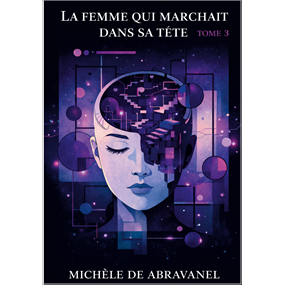 LA FEMME QUI MARCHAIT DANS SA TÊTE - Tome 3 - Michèle de Abravanel