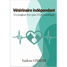 Vétérinaire indépendant, un jongleur hors pair à l'ère numérique - Isidore  Ossebi 