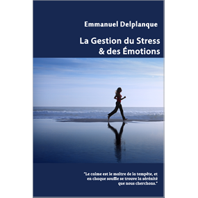 La Gestion du Stress et des Émotions - Emmanuel DELPLANQUE