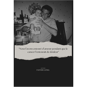  Nous l'avons entouré d'amour pendant que le cancer l'entourait de douleur - lena  favier