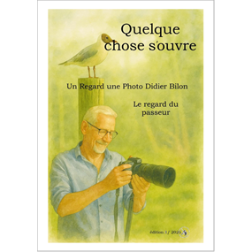 Quelque chose s'ouvre Le regard du passeur - Didier Bilon
