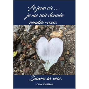 Le jour où je me suis donnée rendez-vous : suivre sa voie. - Céline Rousseau