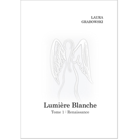 Lumière Blanche       Tome 1 : Renaissance   - Laura GRABOWSKI