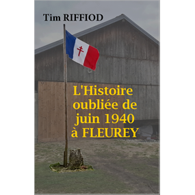 L'Histoire oubliée de juin 1940 à FLEUREY - Romain RIFFIOD