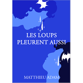 Les Loups Pleurent Aussi - Matthieu Adam