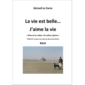 La vie est belle...J'aime la vie Brav eo ar vuhez...Ar vuhez a garan - LE CORRE Gérard