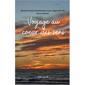 Voyage au cœur des sens - Lila B