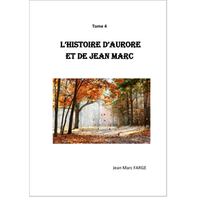 Tome 4. Aurore et JM - Jean Marc  FARGE