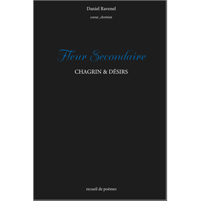 Fleur Secondaire CHAGRIN ET DESIRS  - Daniel Ravenel
