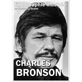 CHARLES BRONSON filmographie illustrée - Christophe Morin