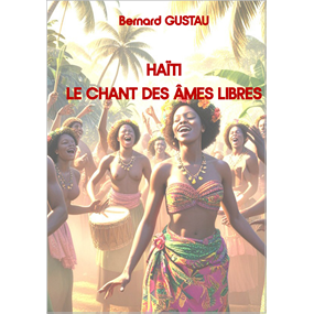 Haïti, le chant des âmes libres - Bernard GUSTAU