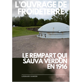 L'ouvrage de Froideterre, le rempart qui sauva Verdun en 1916. - Damien LEGRAND