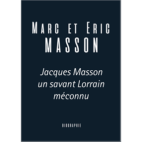 Jacques Masson un savant Lorrain méconnu - Marc Masson