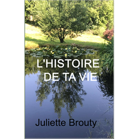 L'Histoire de ta vie - Juliette Brouty