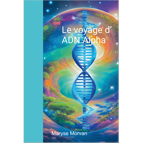 Le voyage d’ ADN Alpha - maryse CORNIGLION