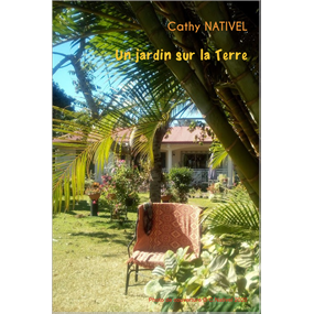 UN JARDIN SUR LA TERRE    - Cathy NATIVEL
