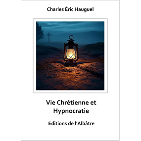 Vie Chrétienne et Hypnocratie - Charles-Eric Hauguel
