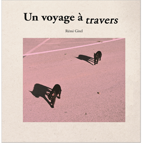 Un voyage à travers  - Rémi GIREL