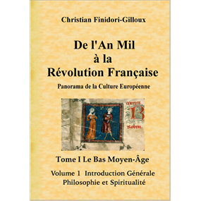 De L'An Mil à La Révolution Française Le Bas Moyen-Âge Tome I Volume 1 Introduction Générale - Philosophie et Spiritualité - Christian Finidori-Gilloux