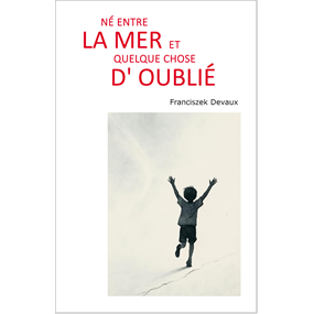 Né entre la mer et quelque chose d'oublié   - Franciszek DEVAUX