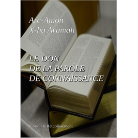LE DON DE LA PAROLE DE CONNAISSANCE - Arc-Amon X-Ha Aramah