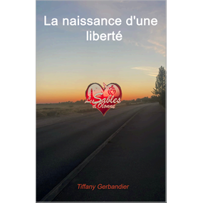 La naissance d'une liberté  - Tiffany gerbandier