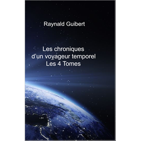 Les chronique d’un voyageur temporel    - RAYNALD GUIBERT