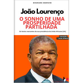 João Lourenço : O sonho de uma prosperidade partilhada - DOUDANE MARSINI