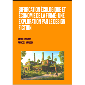BIFURCATION ÉCOLOGIQUE ET ÉCONOMIE DE LA FIRME : UNE EXPLORATION PAR LE DESIGN FICTION   - Nadine Levratto, François Giraudon