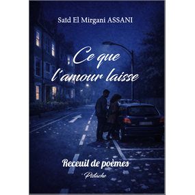 Ce que l'amour laisse - Saïd El Mirgani ASSANI