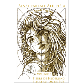 Ainsi parlait Aléthéia - L'Acte de Création - PIERRE DE BILDERLING