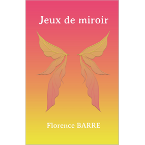 JEUX DE MIROIR - Florence BARRE