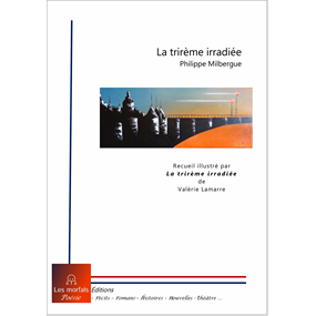 La trirème irradiée - Philippe Milbergue