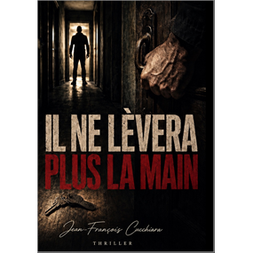 Il ne lèvera plus la main - Jean-François  Cucchiara 