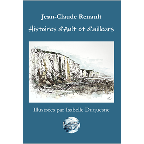 Histoires d'Ault et d'ailleurs - Jean-Claude RENAULT
