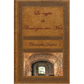 LA CRYPTE DE BOULOGNE-SUR-MER - christophe DUFOUR