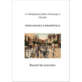 Notre enfance à Philippeville - Recueil souvenirs  - Elise FERRARO ASSOCIATION M.B.F ET FILIVILLE