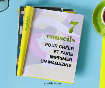 7 conseils pour créer et faire imprimer un magazine