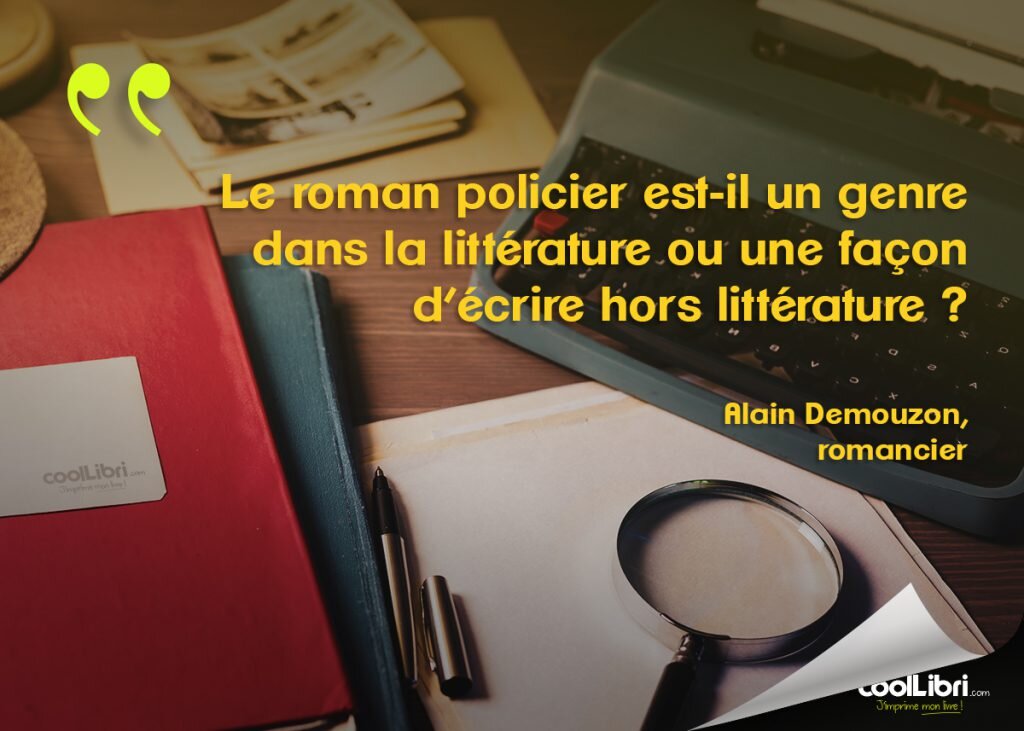 citation Alain Demouzon - Le roman policier est-il un genre dans la littérature ou une façon d'écrire hors littérature