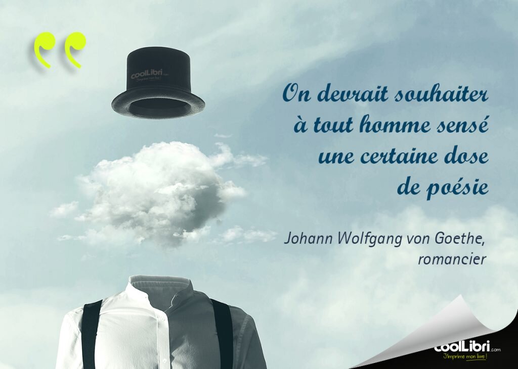 citation  Johann Wolfgang von Goethe - On devrait souhaiter à tout homme sensé une certaine dose de poésie