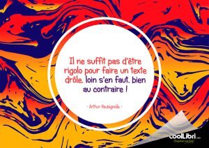 Il ne suffit pas d'être rigolo pour faire un texte drôle, loin s'en faut, bien au contraire !