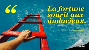 La fortune sourit aux audacieux