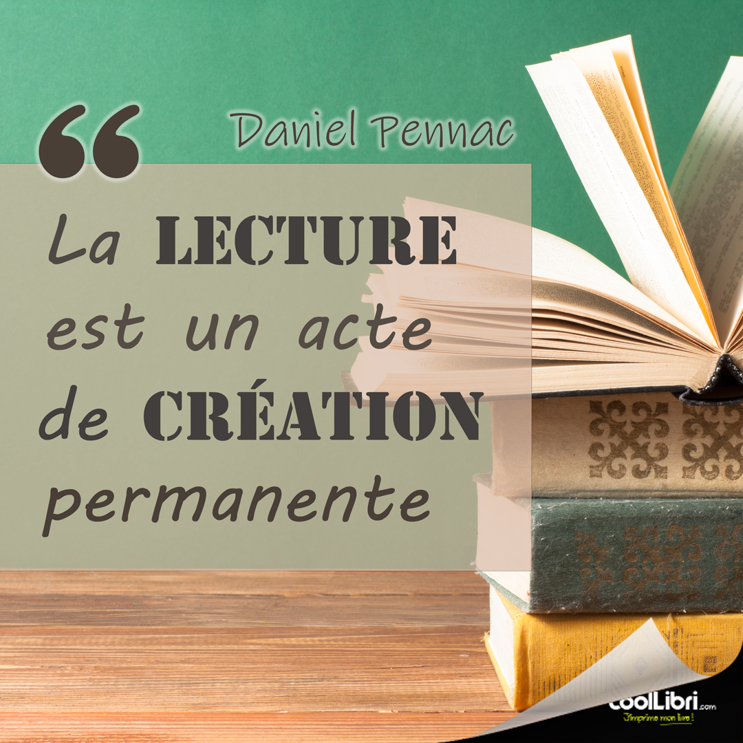 "La lecture est un acte de création permanente" Daniel Pennac